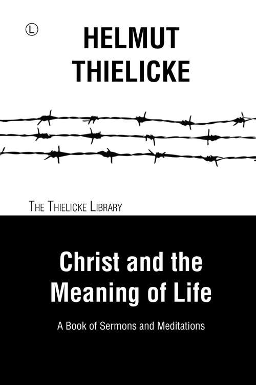 Book cover of Christ and the Meaning of Life: A Book of Sermons and Meditations (1) (Thielicke Library)