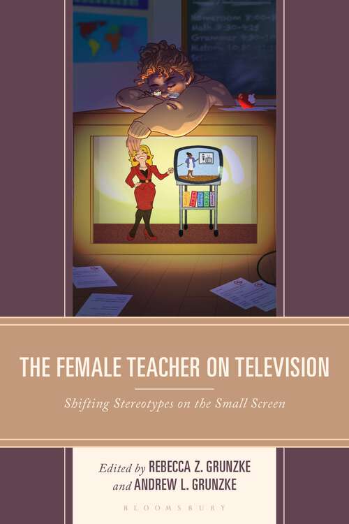 Book cover of The Female Teacher on Television: Shifting Stereotypes on the Small Screen (Education and Popular Culture)