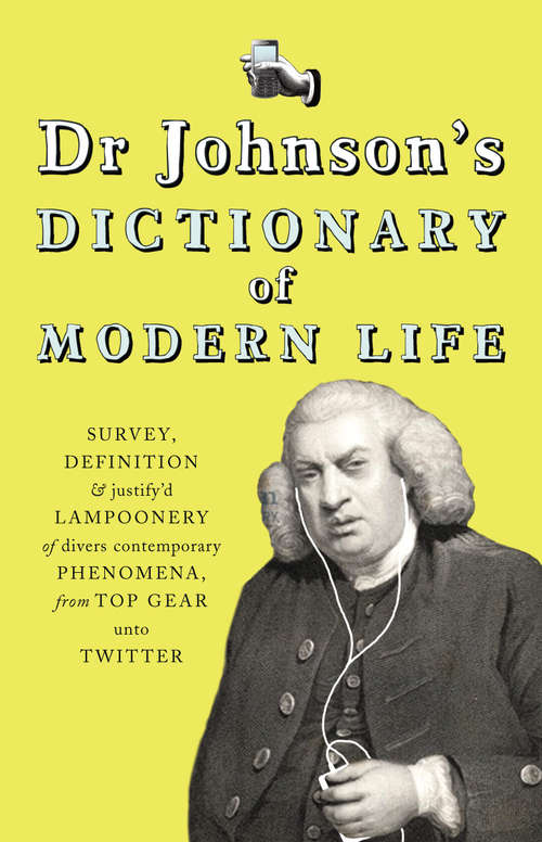 Book cover of Dr Johnson's Dictionary of Modern Life: Survey, Definition & justify'd Lampoonery of divers contemporary Phenomena, from Top Gear unto Twitter