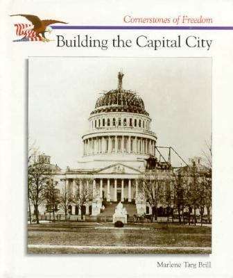 Book cover of Building the Capital City (Cornerstones of Freedom)