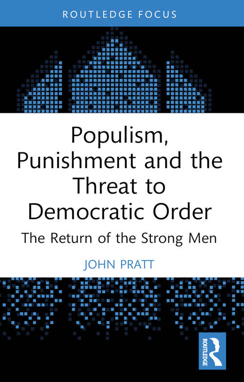 Book cover of Populism, Punishment and the Threat to Democratic Order: The Return of the Strong Men (Routledge Studies in Crime and Society)