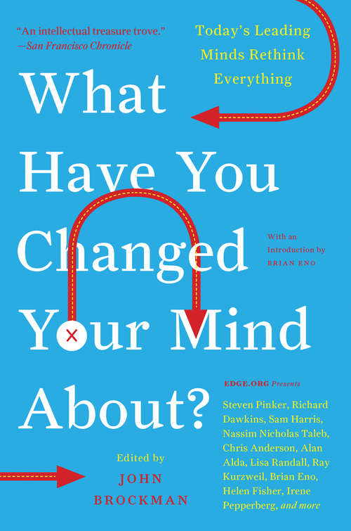 Book cover of What Have You Changed Your Mind About? Today's Leading Minds Rethink Everything