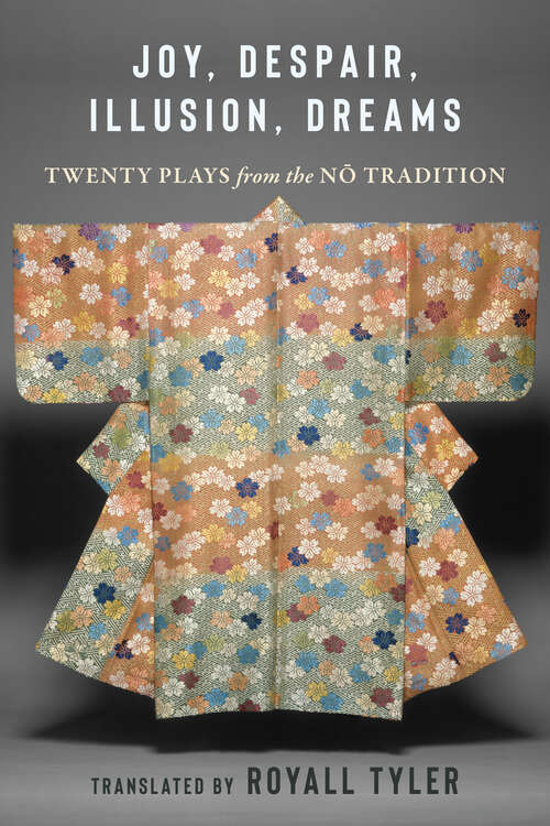 Book cover of Joy, Despair, Illusion, Dreams: Twenty Plays from the Nō Tradition