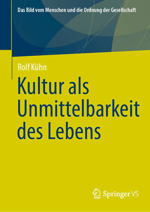 Book cover of Kultur als Unmittelbarkeit des Lebens (Das Bild vom Menschen und die Ordnung der Gesellschaft)