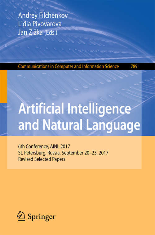 Artificial Intelligence and Natural Language: 6th Conference, Ainl 2017, St. Petersburg, Russia, September 20-23, 2017, Revised Selected Papers (Communications In Computer And Information Science #789)