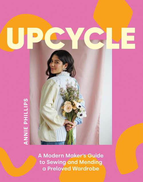 Book cover of Upcycle: A Modern Maker's Guide to Sewing and Mending a Preloved Wardrobe