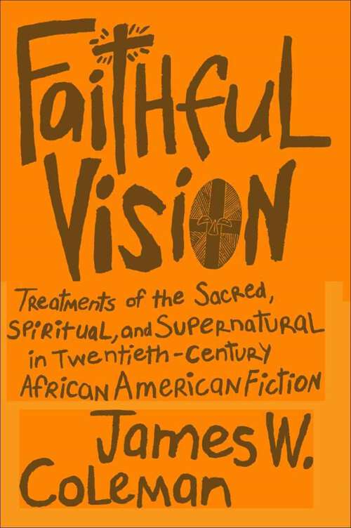 Book cover of Faithful Vision: Treatments of the Sacred, Spiritual, and Supernatural in Twentieth-Century African American Fiction (Southern Literary Studies)