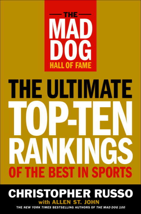 The Mad Dog Hall of Fame: The Ultimate Top-Ten Rankings of the Best in Sports