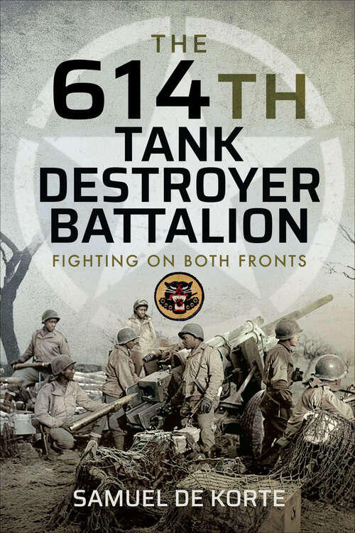 Book cover of The 614th Tank Destroyer Battalion: Fighting on Both Fronts
