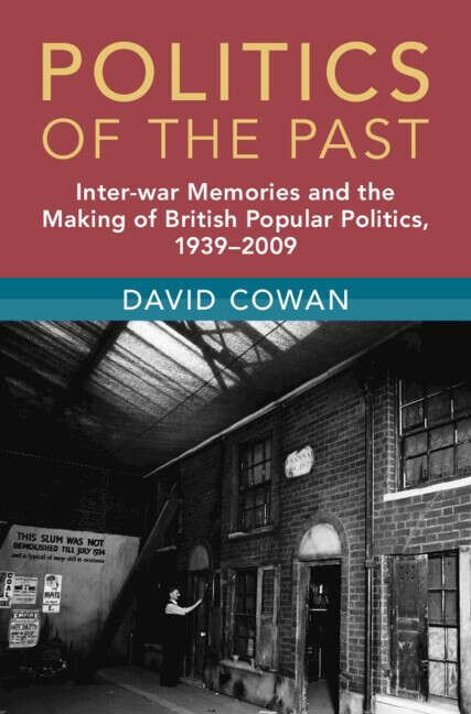 Book cover of Politics of the Past: Inter-war Memories and the Making of British Popular Politics, 1939–2009 (Modern British Histories)
