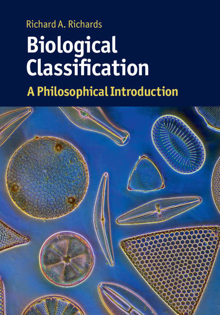 Biological Classification: A Philosophical Introduction (Cambridge Introductions to Philosophy and Biology)