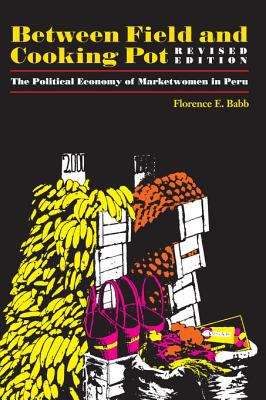 Between Field and Cooking Pot: The Political Economy of Marketwomen in Peru