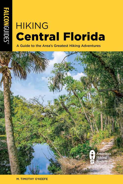 Book cover of Hiking Central Florida: A Guide to the Area's Greatest Hiking Adventures (2nd Edition)