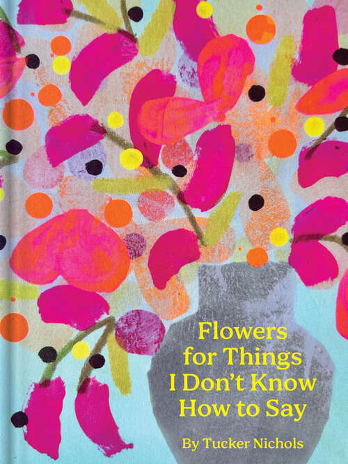 Book cover of Flowers for Things I Don't Know How to Say