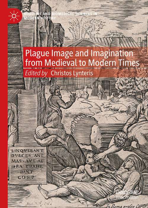 Plague Image and Imagination from Medieval to Modern Times (Medicine and Biomedical Sciences in Modern History)