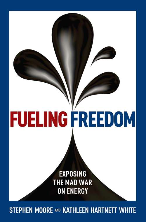 Book cover of Fueling Freedom: Exposing the Mad War on Energy
