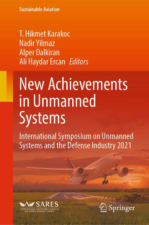 Book cover of New Achievements in Unmanned Systems: International Symposium on Unmanned Systems and the Defense Industry 2021 (1st ed. 2023) (Sustainable Aviation)