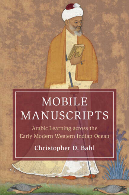 Book cover of Mobile Manuscripts: Arabic Learning across the Early Modern Western Indian Ocean (Cambridge Oceanic Histories)