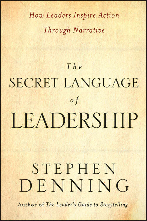 Book cover of The Secret Language of Leadership: How Leaders Inspire Action Through Narrative (Jossey-bass Leadership Ser. #40)