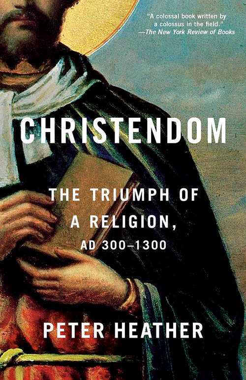 Book cover of Christendom: The Triumph of a Religion, AD 300-1300