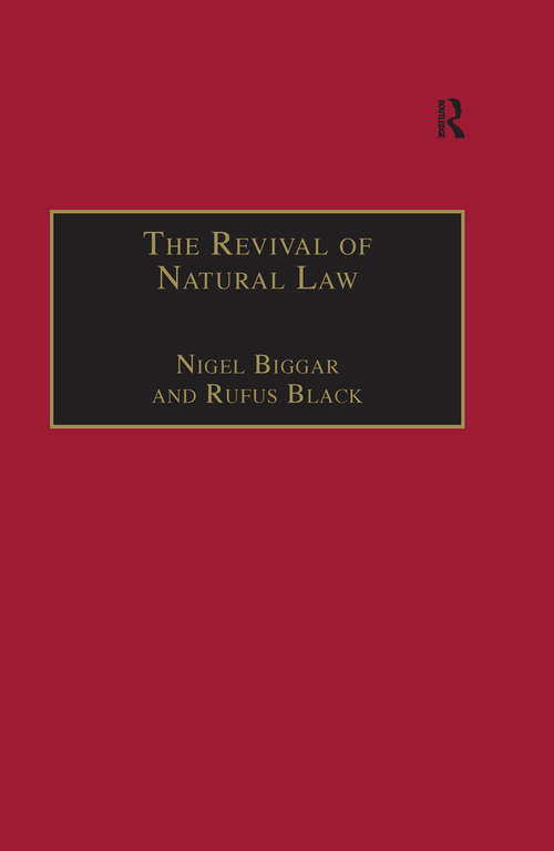 The Revival of Natural Law: Philosophical, Theological and Ethical Responses to the Finnis-Grisez School