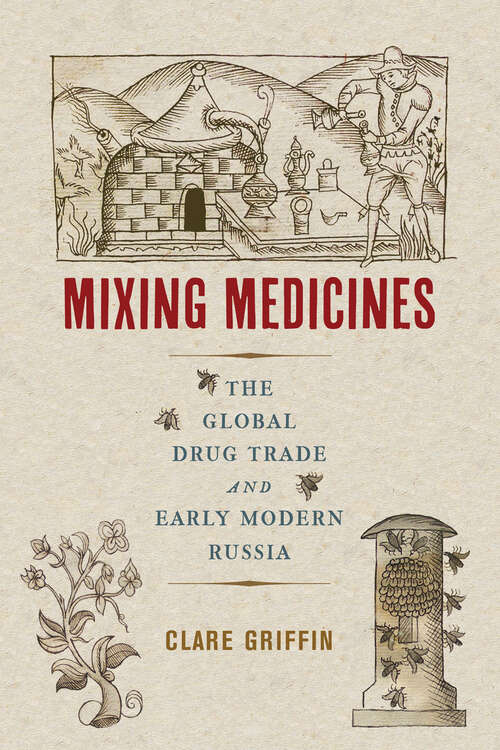 Book cover of Mixing Medicines: The Global Drug Trade and Early Modern Russia (Intoxicating Histories)