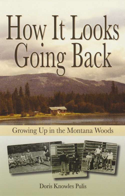 Book cover of How It Looks Going Back: Growing Up in the Montana Woods