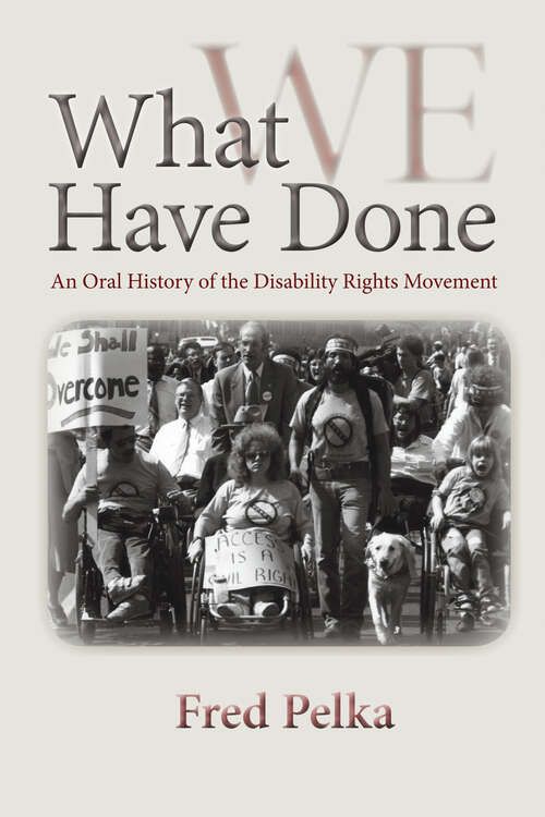 Book cover of What We Have Done: An Oral History of the Disability Rights Movement