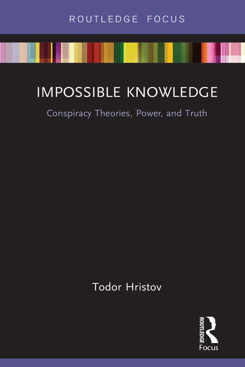 Book cover of Impossible Knowledge: Conspiracy Theories, Power, and Truth (Conspiracy Theories)