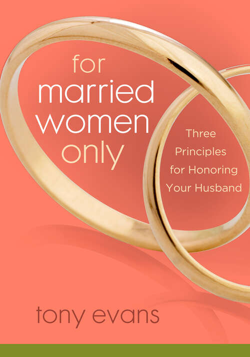 Book cover of For Married Women Only: Three Principles for Honoring Your Husband (New Edition) (Tony Evans Speaks Out On...)
