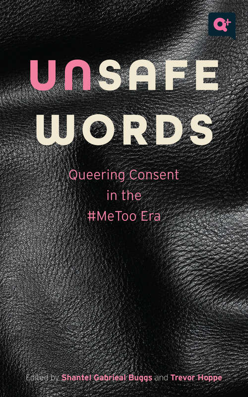 Book cover of Unsafe Words: Queering Consent in the #MeToo Era (Q+  Public)