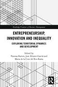 Entrepreneurship, Innovation and Inequality: Exploring Territorial Dynamics and Development (Routledge Frontiers of Business Management)