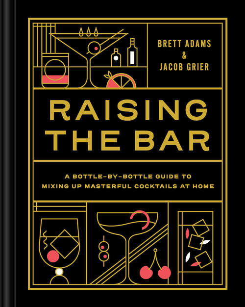 Book cover of Raising the Bar: A Bottle-by-Bottle Guide to Mixing Masterful Cocktails at Home