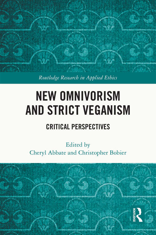 Book cover of New Omnivorism and Strict Veganism: Critical Perspectives (Routledge Research in Applied Ethics)