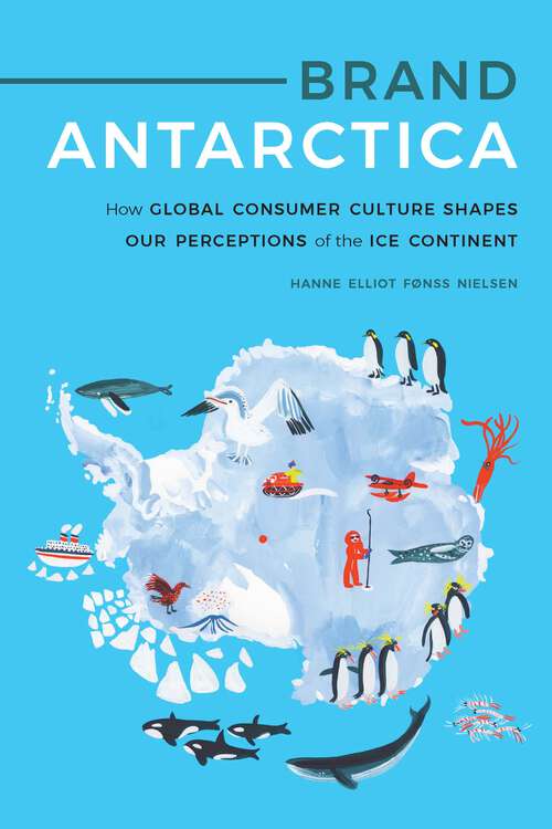 Book cover of Brand Antarctica: How Global Consumer Culture Shapes Our Perceptions of the Ice Continent (Polar Studies)