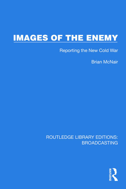 Book cover of Images of the Enemy: Reporting the New Cold War (Routledge Library Editions: Broadcasting #24)