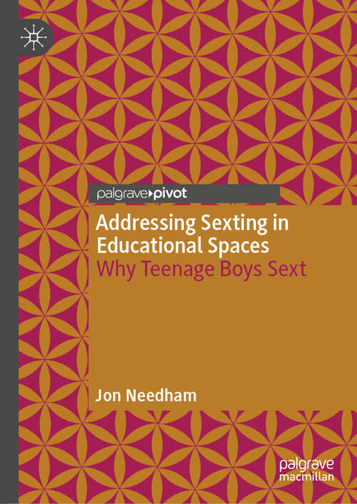 Book cover of Addressing Sexting in Educational Spaces: Why Teenage Boys Sext (Studies in Childhood and Youth)
