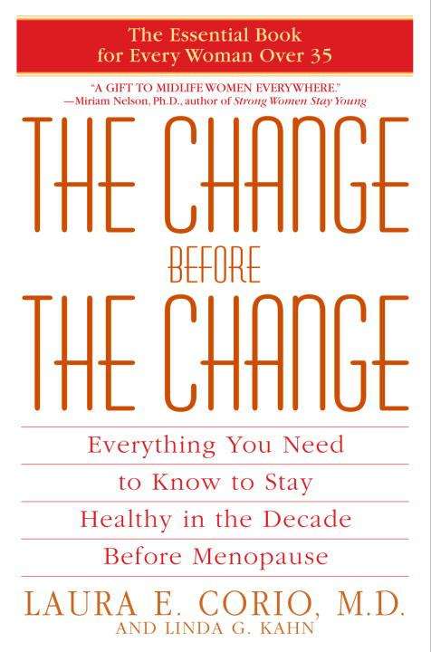 The change before the change: everything you need to know to stay healthy in the decade before menopause