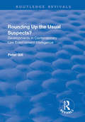 Rounding Up the Usual Suspects?: Developments in Contemporary Law Enforcement Intelligence (Routledge Revivals)