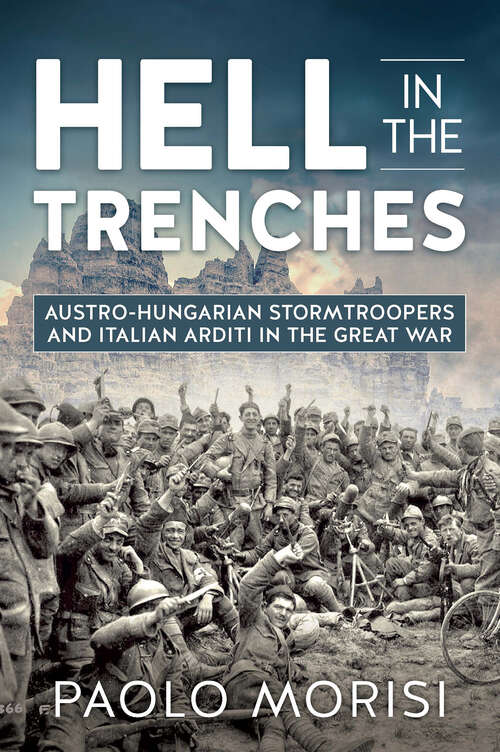 Book cover of Hell in the Trenches: Austro-Hungarian Stormtroopers and Italian Arditi in the Great War