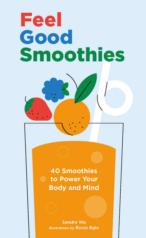 Book cover of Feel Good Smoothies: 40 Smoothies to Power Your Body and Mind