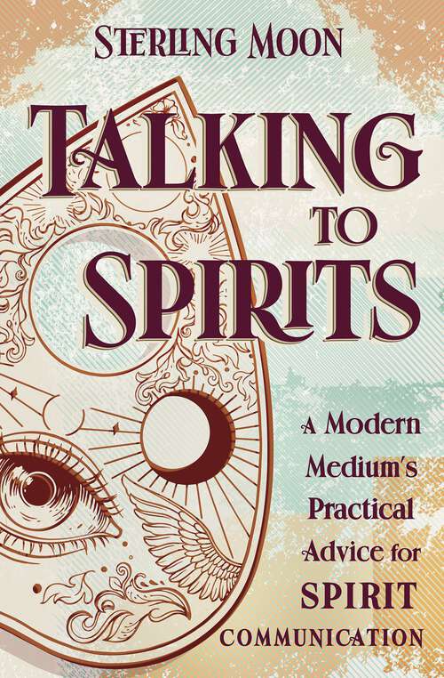 Book cover of Talking to Spirits: A Modern Medium's Practical Advice for Spirit Communication