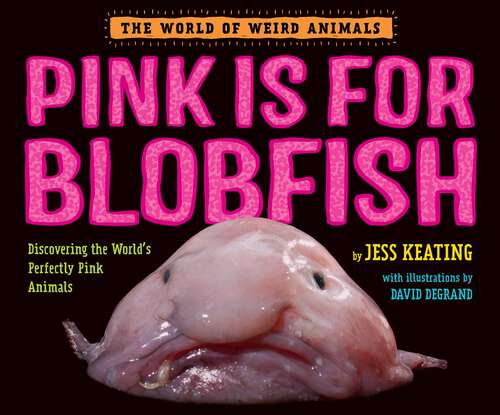 Book cover of Pink Is For Blobfish: Discovering the World's Perfectly Pink Animals (The World of Weird Animals)