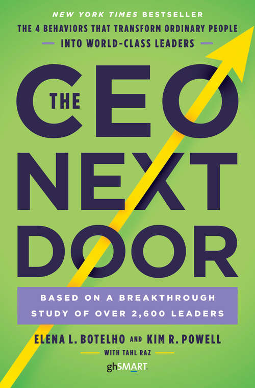 The CEO Next Door: What It Takes To Get To The Top And Succeed, Based On The World's Most Comprehensive Leadership Study