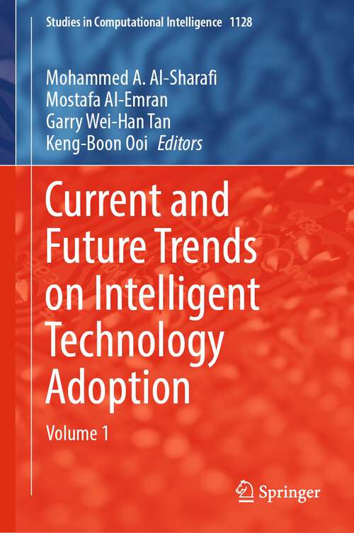 Book cover of Current and Future Trends on Intelligent Technology Adoption: Volume 1 (1st ed. 2023) (Studies in Computational Intelligence #1128)