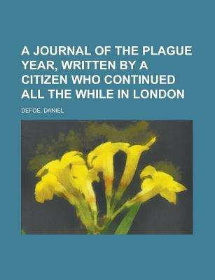 A Journal of the Plague Year / Written by a Citizen Who Continued All the While in London