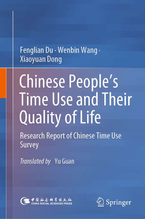 Book cover of Chinese People’s Time Use and Their Quality of Life: Research Report of Chinese Time Use Survey (1st ed. 2023)