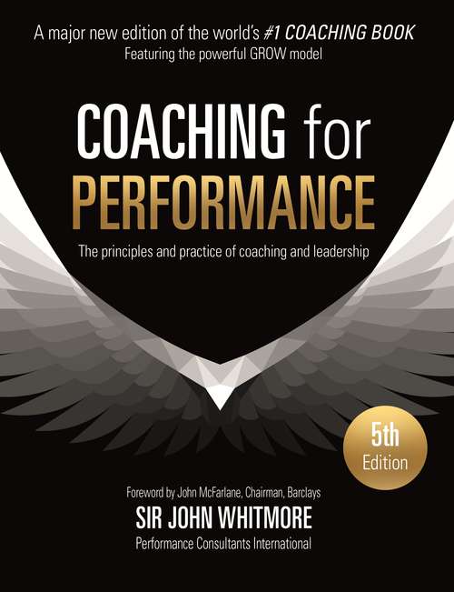 Book cover of Coaching for Performance: GROWing Human Potential and Purpose - the Principles and Practice of Coaching and Leadership