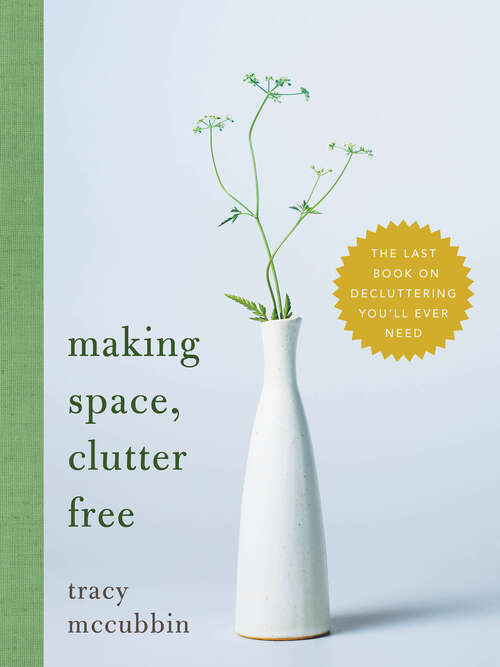 Book cover of Making Space, Clutter Free: The Last Book on Decluttering You'll Ever Need