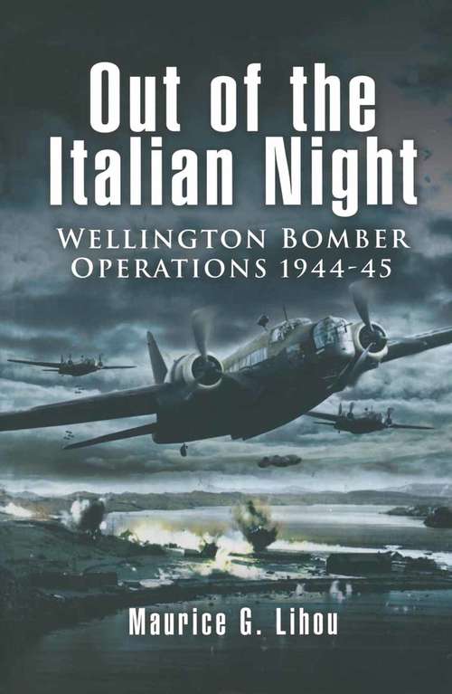 Book cover of Out of the Italian Night: Wellington Bomber Operations, 1944–45 (Classics Ser.)